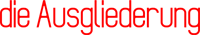 die Ausgliederung